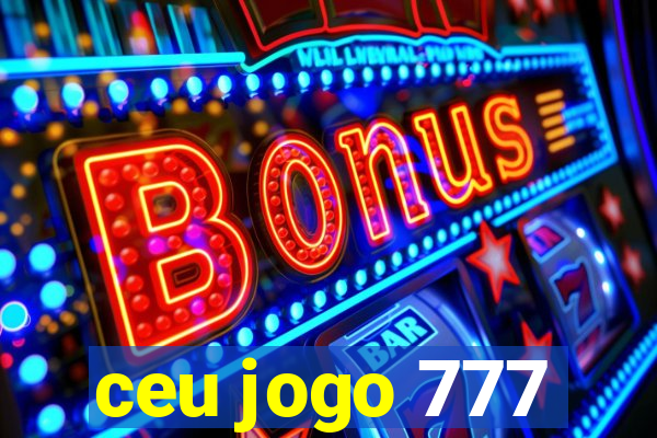 ceu jogo 777